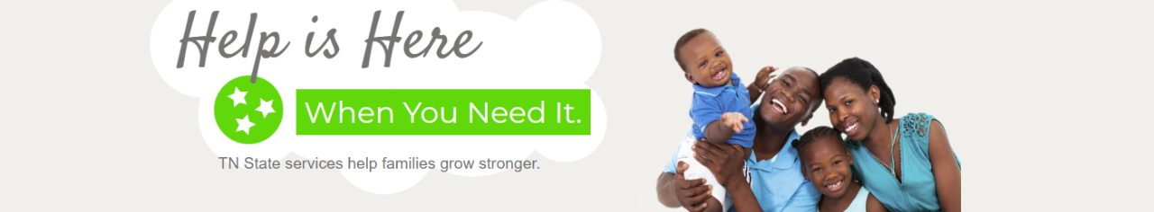Help is here when you need it. TN State services help families grow stronger